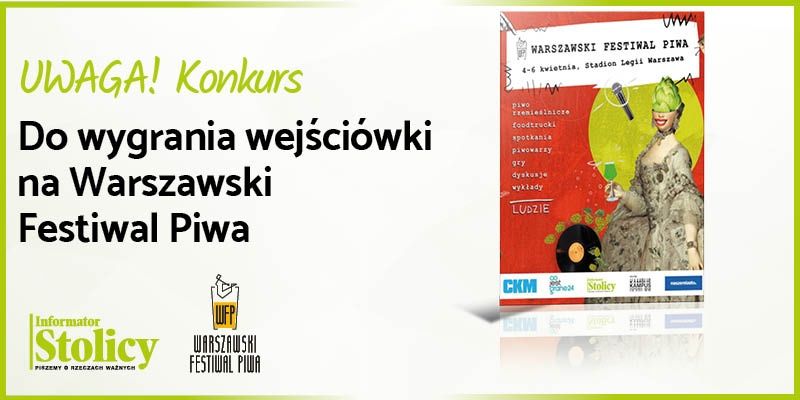 Wyjątkowy konkurs! Wygraj trzydniowy karnet na Warszawski Festiwal Piwa!