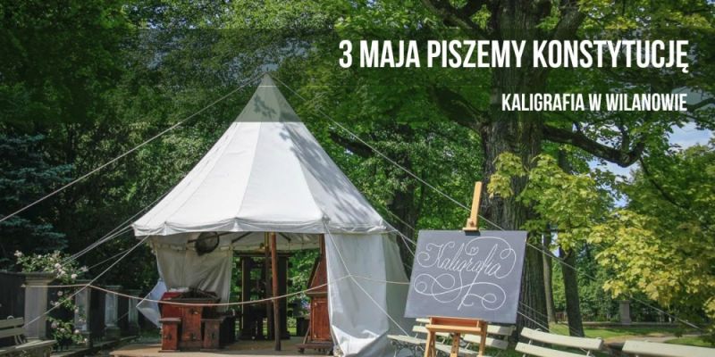 WEEKEND MAJOWY w WILANOWIE - lekcja historyczna i warsztaty kaligrafii