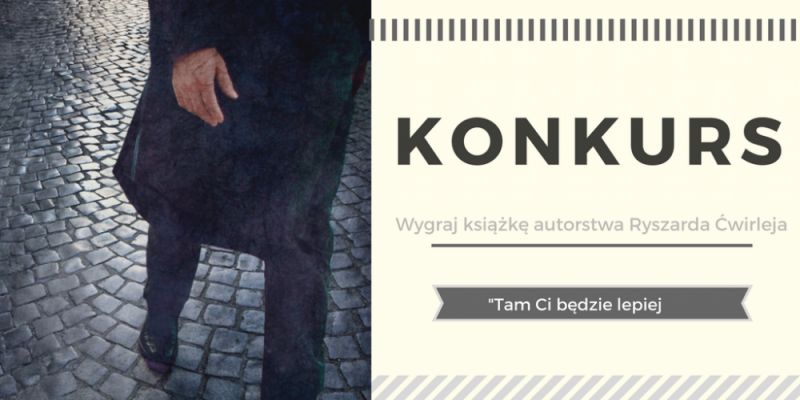 KONKURS! Wygraj „Tam ci będzie lepiej' – kryminał autorstwa Ryszard Ćwirlej!