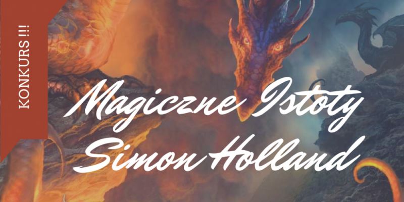 KONKURS! Wygraj „Magiczne istoty” autorstwa Simona Hollanda!