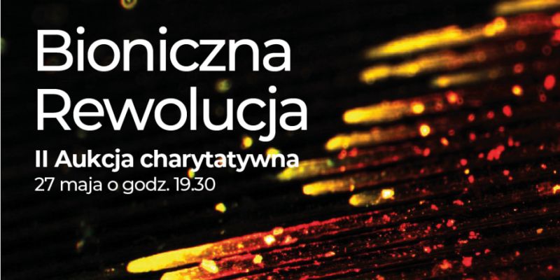 „Bioniczna rewolucja” - II aukcja charytatywna