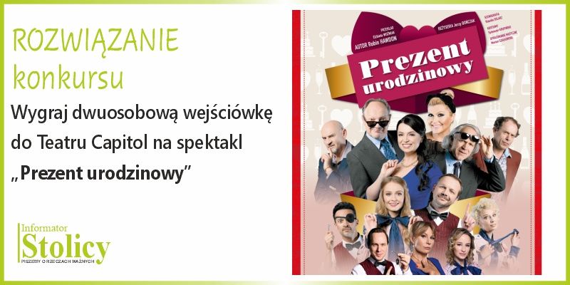 [ROZWIĄZANIE KONKURSU] Wygraj podwójną wejściówkę na spektakl "Prezent urodzinowy" w Teatrze Capitol