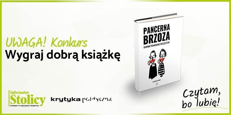 Rozwiązanie konkursu - Wygraj książkę Wydawnictwa Krytyka Polityczna pt. "PANCERNA BRZOZA. Słownik prawicowej polszczyzny"