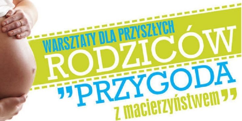 Bezpłatne warsztaty dla przyszłych rodziców „Przygoda z macierzyństwem”