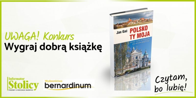 Rozwiązanie konkursu - wygraj książkę Wydawnictwa Bernardinum pt. „Polsko Ty Moja. Od Tatr wysokich do wydm Bałtyku”!