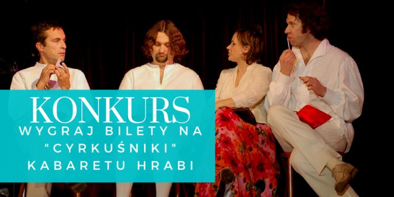 KONKURS! Do rozdania bilety na kabaret HRABI!