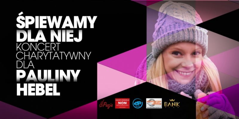 Śpiewamy dla niej – Koncert i aukcja charytatywna dla Pauliny Hebel