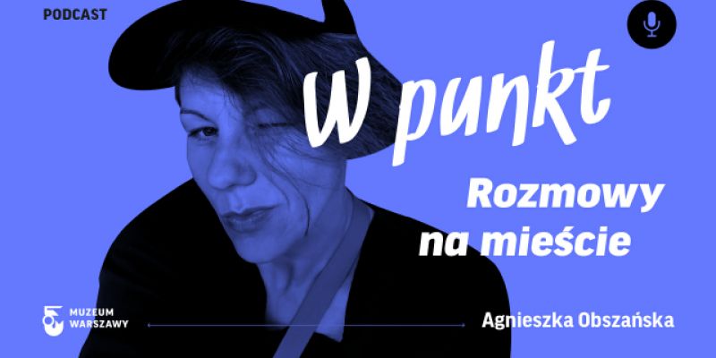 W punkt. Rozmowy na mieście - podcast Muzeum Warszawy