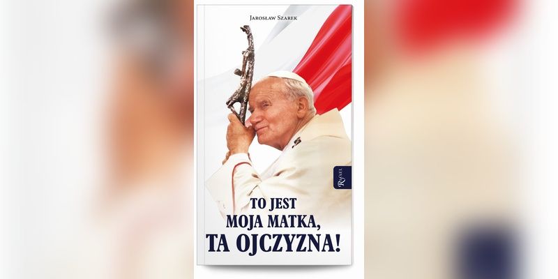 Polecamy/ „To jest Moja Matka, Ta Ojczyzna”
