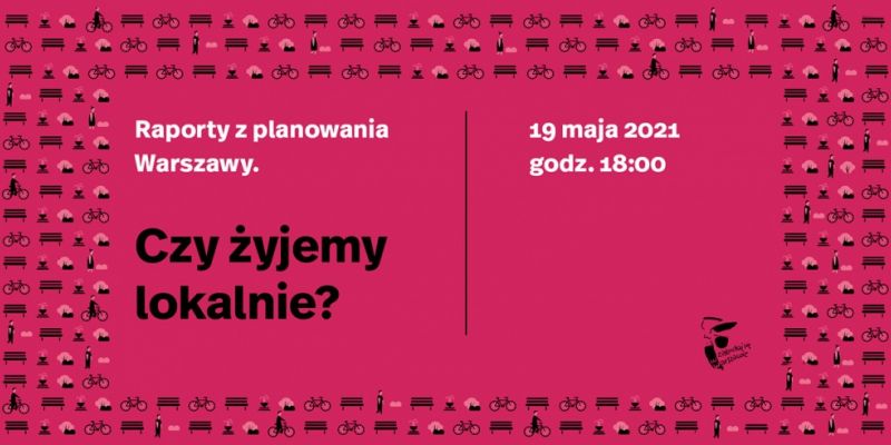 Raporty z planowania Warszawy IV. Czy żyjemy lokalnie?