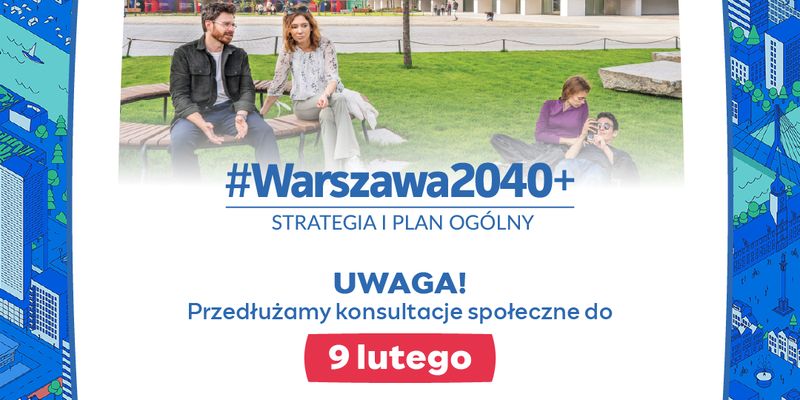 Konsultacje Strategii Warszawa 2040+ i Planu Ogólnego przedłużone