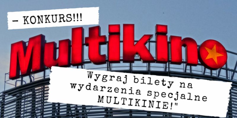 KONKURS! Wygraj bilet do Multikina!