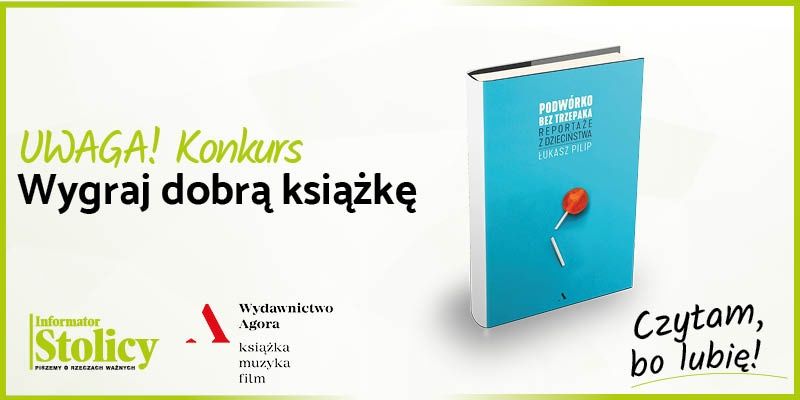 Uwaga konkurs! Wygraj książkę Wydawnictwa Agora pt. ,, Podwórko bez trzepaka. Reportaże z dzieciństwa"