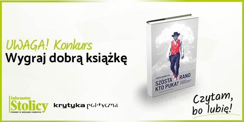 Super Konkurs! Wygraj książkę Wydawnictwa Krytyka Polityczna pt. „Szósta rano. Kto puka? Jak ojczyzna Solidarności zmienia się w państwo policyjne”!