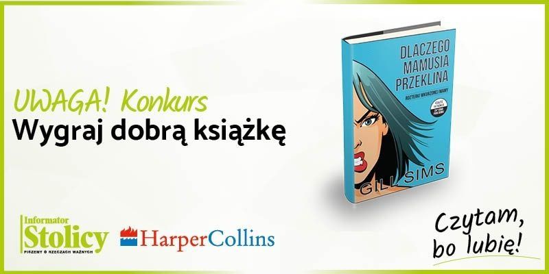 Konkurs! Wygraj książkę Wydawnictwa HarperCollins pt. "Dlaczego mamusia przeklina. Rozterki wkurzonej mamy"