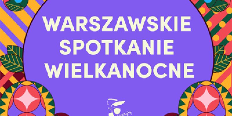 Warszawskie Spotkanie Wielkanocne w Wielką Sobotę