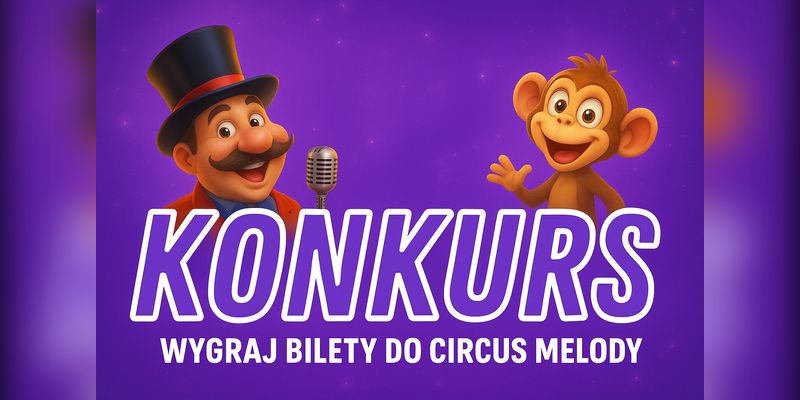 Konkurs! Wygraj bilety do Circus Melody