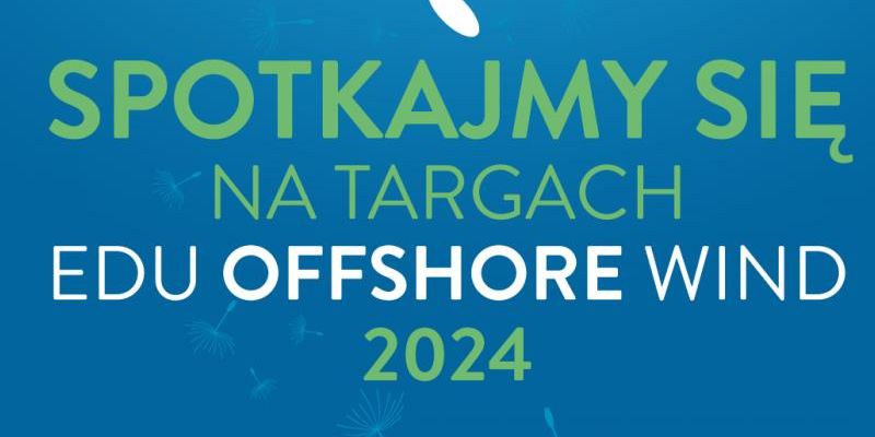 Zbliżają się targi edukacyjne EDU OFFSHORE WIND 2024