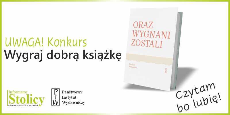 Konkurs - wygraj książkę Państwowego Instytutu Wydawniczego pt. "Oraz wygnani zostali"