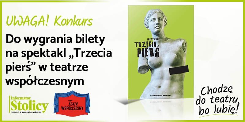 Uwaga Konkurs! Wygraj podwójny bilet na spektakl pt. Trzecia pierś"!