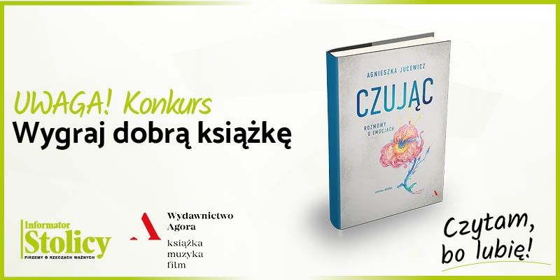 Uwaga konkurs! Wygraj książkę Wydawnictwa Agora pt. "Czując. Rozmowy o emocjach"