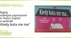 [KONKURS] Wygraj dwuosobowe zaproszenie na spektakl „Kiedy kota nie ma...” w Teatrze Capitol