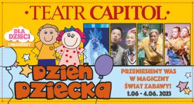 Dzień Dziecka w Teatrze Capitol Przenieście się do świata fantazji w weekend 3 - 4 czerwca!