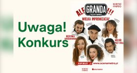 [Konkurs] Wygraj podwójne zaproszenie na improwizowane SHOW "Ale Granda!!!"