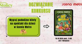 [ROZWIĄZANIE KONKURSU] Spędź sobotę ze swoją pociechą w Scenie Metro!
