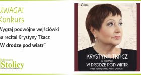[KONKURS] Wygraj wejściówki na recital Krystyny Tkacz „W drodze pod wiatr” w Scenie Metro