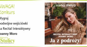 [Konkurs] Recital JOANNY MORO "Ja z podróży" wieczór poezji i refleksji. Wygraj podwójną wejściówkę