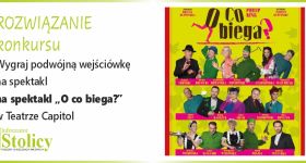 [ROZWIĄZANIE KONKURSU] Wygraj podwójną wejściówkę na spektakl „O co biega?” w Teatrze Capitol
