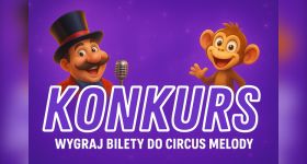 Konkurs! Wygraj bilety do Circus Melody