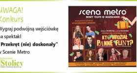 [Konkurs] Wygraj wejściówki na spektakl "Przekręt (nie) doskonały. Kto widział Pannę Flint?" w Scenie Metro