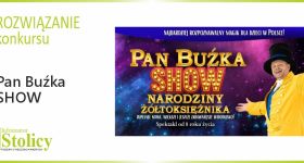 Rozwiązanie konkursu  wygraj wejściówki na "Pan Buźka Show"