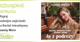 [Rozwiązanie Konkursu] Recital JOANNY MORO "Ja z podróży" wieczór poezji i refleksji